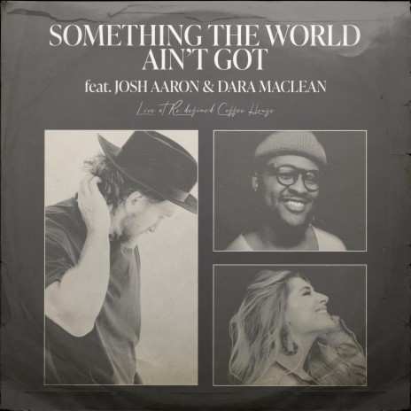 Something The World Ain't Got (feat. Josh Aaron & Dara Maclean) | Boomplay Music