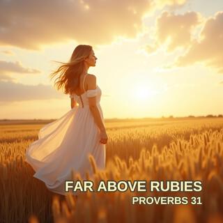 Far Above Rubies (Proverbs 31)