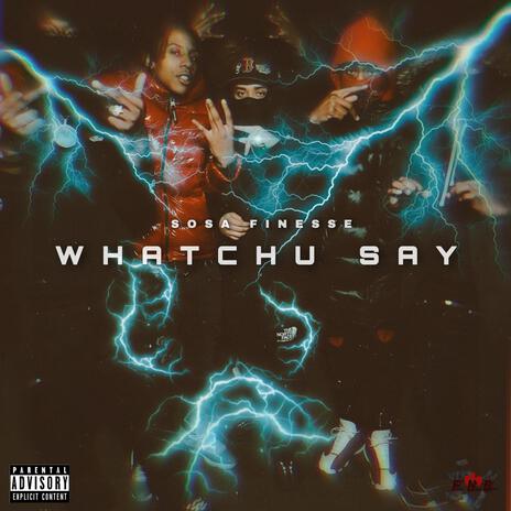 Whatchu Say | Boomplay Music