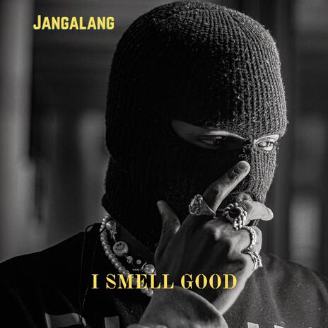 I Smell Good | Boomplay Music