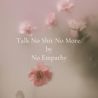 Talk No Shit No More.