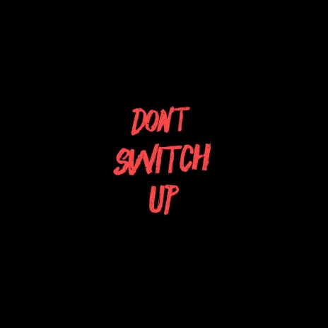 Don't Switch Up | Boomplay Music