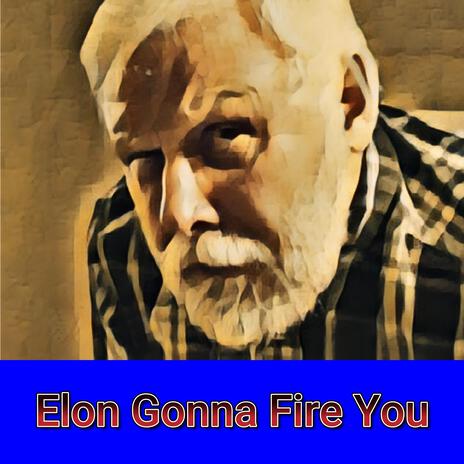 Elon Gonna Fire You | Boomplay Music