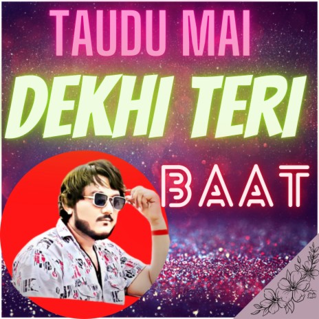 Taudu Mai Dekhi Teri Baat