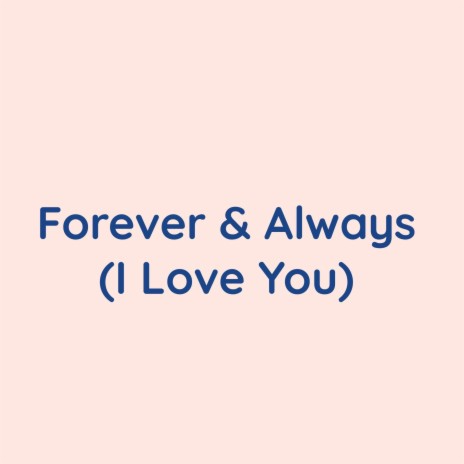 Forever & Always (I Love You)
