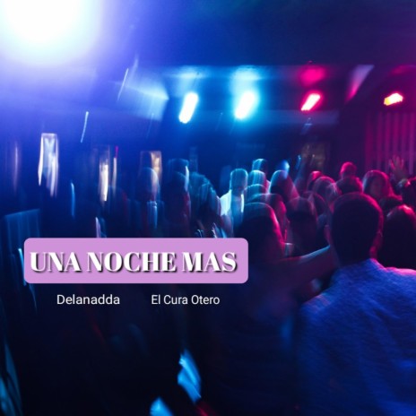 UNA NOCHE MAS ft. Delanadda | Boomplay Music
