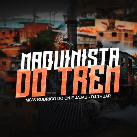 Maquinista Do Trem ft. Mc Rodrigo do CN & Mc Jajau | Boomplay Music