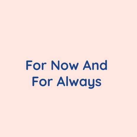 For Now And For Always | Boomplay Music