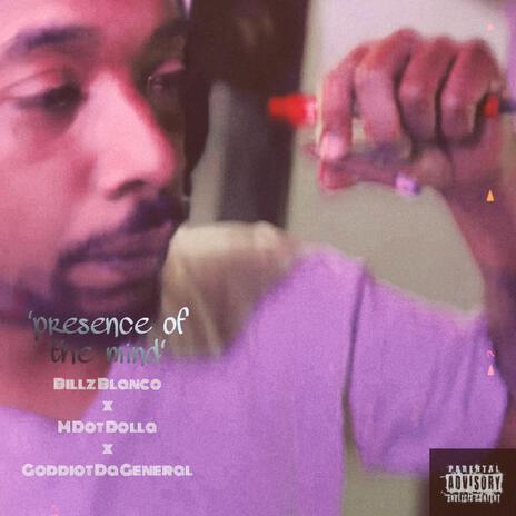 Presence Of The Mind ft. Goddiot Da General & Billz Blanco | Boomplay Music