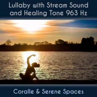 Lullaby with Stream Sound and Healing Tone 963 Hz