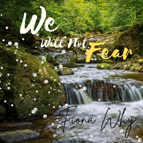 We Will Not Fear (Psalm 46) | Boomplay Music