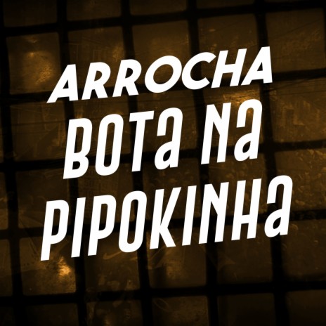Arrocha Bota na Pipokinha ft. MC Pipokinha | Boomplay Music