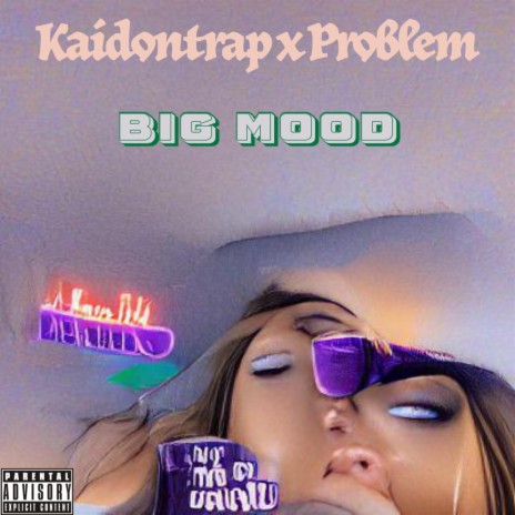 Big Mood ft. Problem