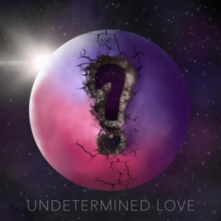 Undetermined Love