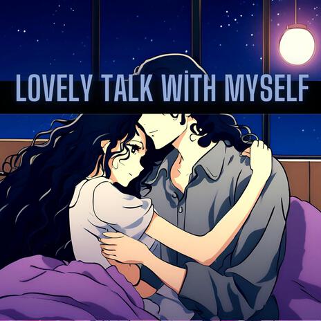 Lovely talk with myself | Boomplay Music