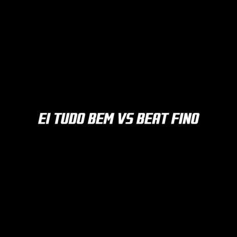 Ei Tudo Bem Vs Beat Fino | Boomplay Music