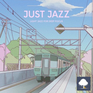 Just Jazz - Light Jazz for Deep Focus