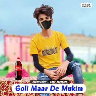 Goli Maar De Mukim