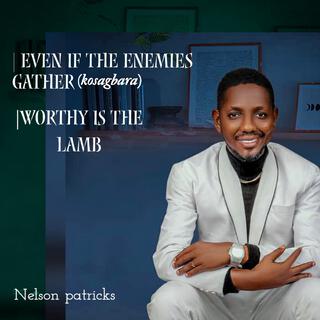 Even if the enemies gather (Kosagbara) / Worthy is the lamb