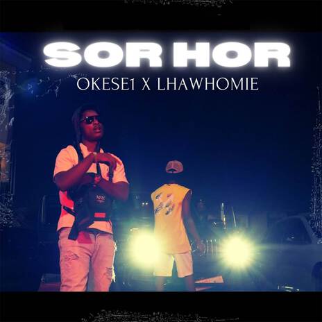 Sorhor ft. Lhawhomie | Boomplay Music