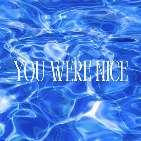 You Were Nice | Boomplay Music