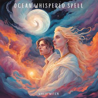 Ocean Whispered Spell lyrics | Boomplay Music