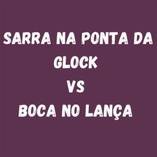 SARRA NA PONTA DA GLOCK VS BOCA NO LANÇA