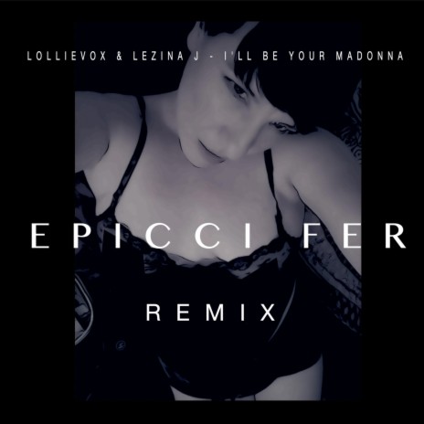 I'll Be Your Madonna (Epicci Fer Remix) ft. Lezina J & Epicci Fer | Boomplay Music