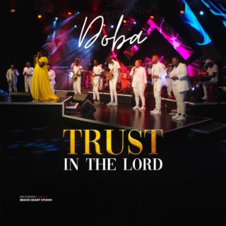Trust In The Lord (Live) lyrics | Boomplay Music