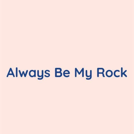 Always Be My Rock | Boomplay Music