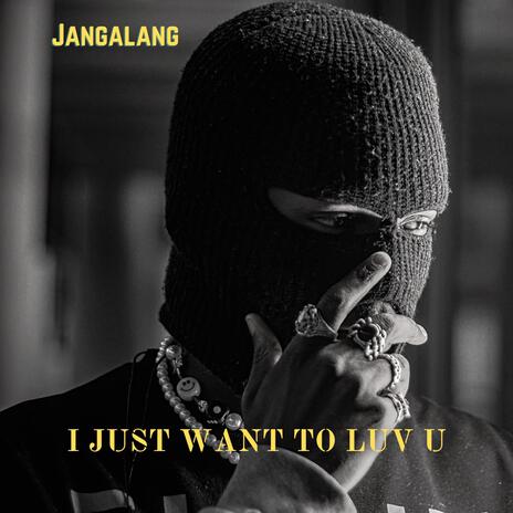 I Just Wanna Love You | Boomplay Music