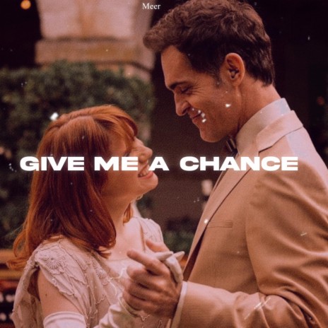 GIVE ME A CHANCE