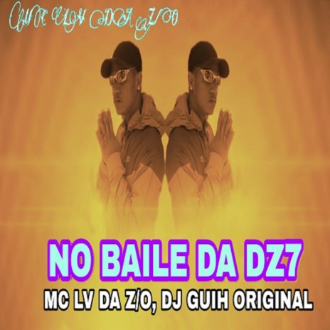 NO BAILE DA DZ7 ft. DJ GUIH ORIGINAL | Boomplay Music