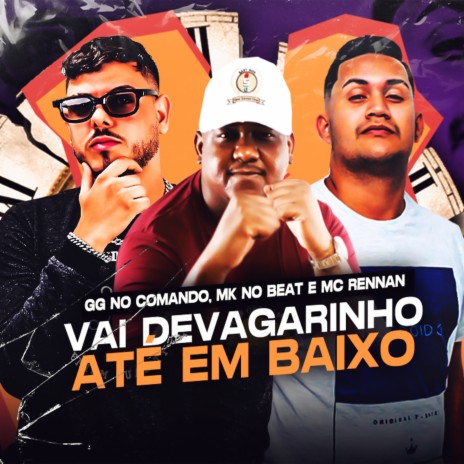 Vai de Vagarinho Até em Baixo ft. MK no Beat & Mc Rennan | Boomplay Music