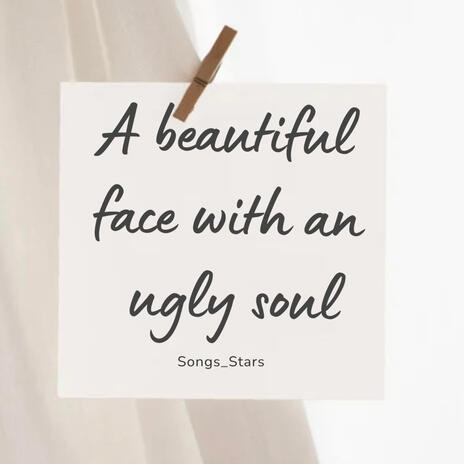 A beautiful face with an ugly soul | Boomplay Music