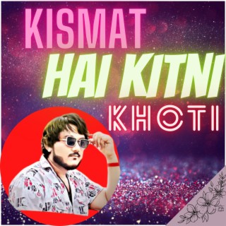 Kismat Hai Kitni Khoti