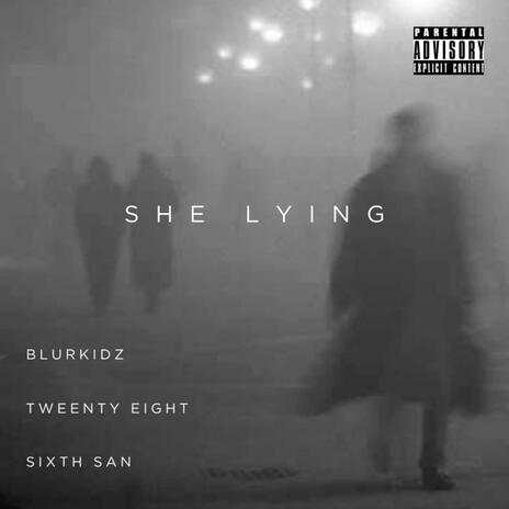 SHE LYING (feat. Sixth San & Tweenty Eight) | Boomplay Music