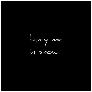Bury Me in Snow