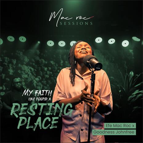 My Faith Has Found A Resting Place ft. Goodness Johnfree | Boomplay Music