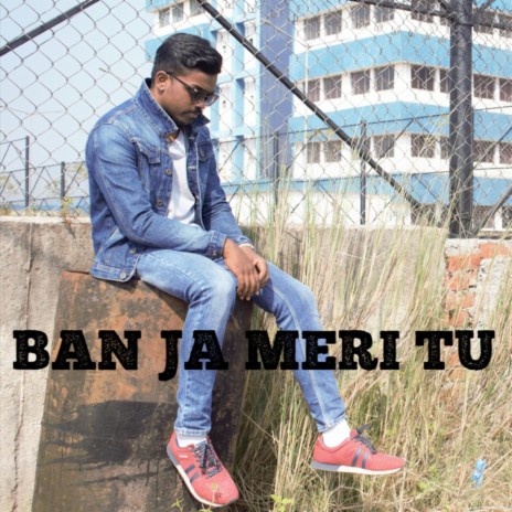 BAN JA MERI TU | Boomplay Music