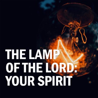 E71. The Lamp of the Lord: Your Spirit