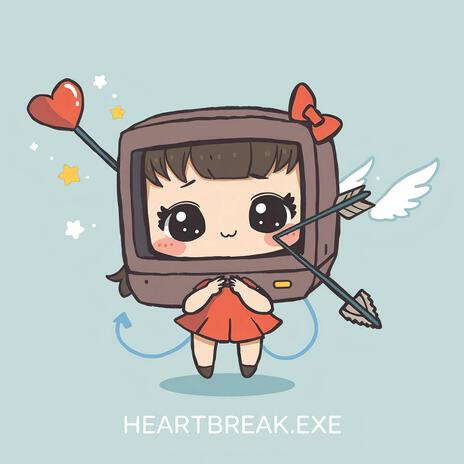 HEARTBREAK.EXE | Boomplay Music