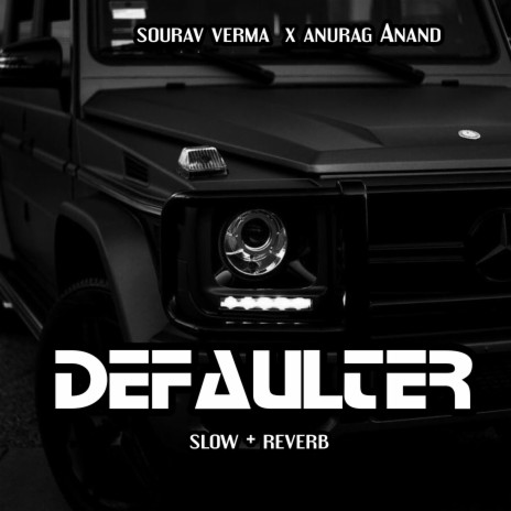 Defaulter (Slow+reverb) ft. Anurag Anand | Boomplay Music