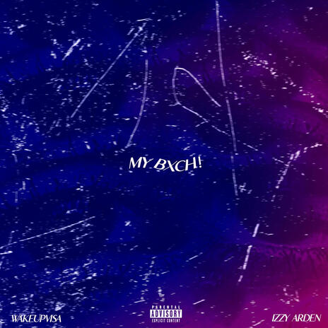 my bxch! ft. Izzy Arden | Boomplay Music