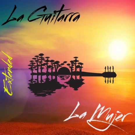 La Guitarra, La Mujer (Extended) | Boomplay Music