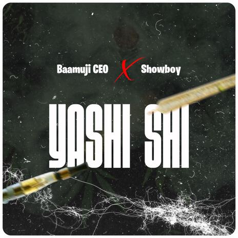 Yashi Shi x Showboy ft. Showboy | Boomplay Music