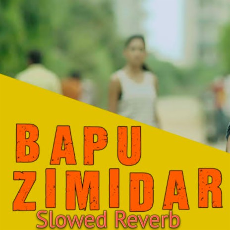 Bapu Zimidar (Slowed + Reverb) ft. Piyush Kumar | Boomplay Music