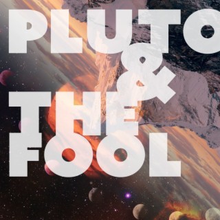 Pluto & The Fool