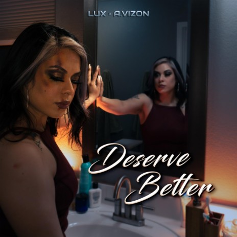 Deserve Better (feat. Lux & A.Vizon) | Boomplay Music
