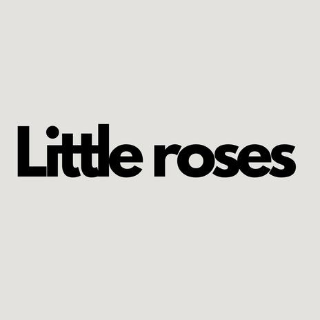 little roses | Boomplay Music